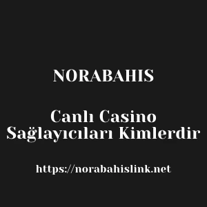 Norabahis Canlı Casino Sağlayıcıları Kimlerdir