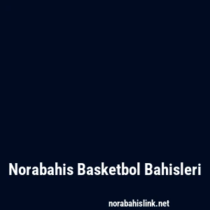 Norabahis Basketbol Bahisleri