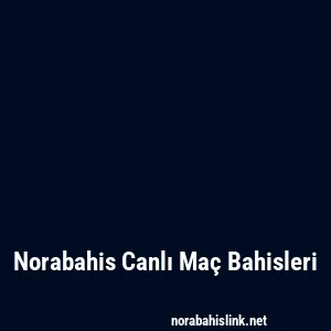 Norabahis Canlı Maç Bahisleri