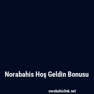 Norabahis Hoş Geldin Bonusu