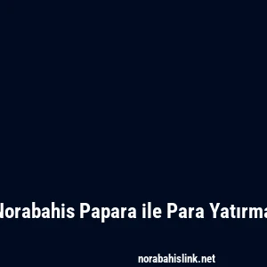 Norabahis Papara ile Para Yatırma