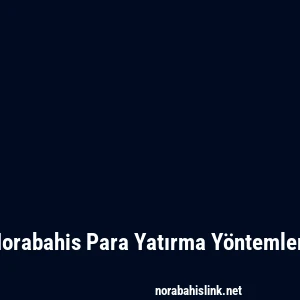 Norabahis Para Yatırma Yöntemleri